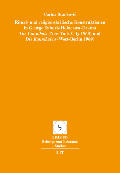 Ritual- und religionskritische Konstruktionen in George Taboris Holocaust-Drama "The Cannibals" (New York City 1968) und "Die Kannibalen" (West-Berlin 1969)