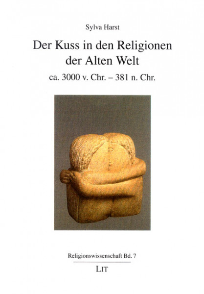 Der Kuss in den Religionen der Alten Welt - ca. 3000 v. Chr. - 381 n. Chr.
