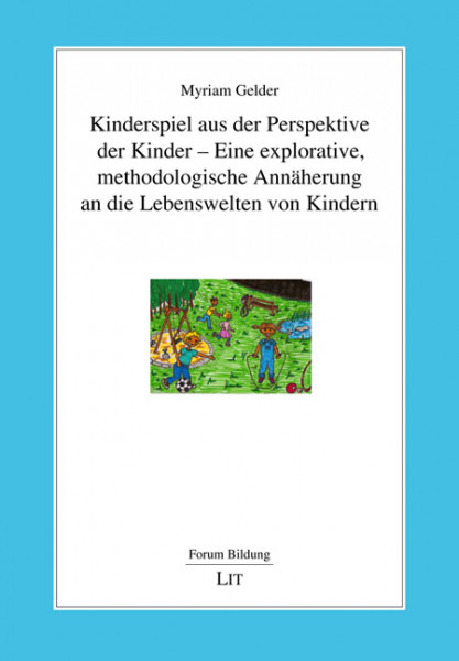 Kinderspiel aus der Perspektive der Kinder - Eine explorative, methodologische Annäherung an die Lebenswelten von Kindern