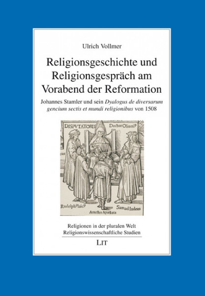 Religionsgeschichte und Religionsgespräch am Vorabend der Reformation