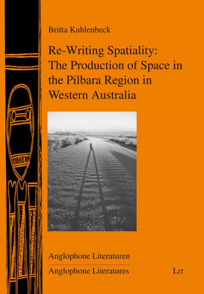 Re-Writing Spatiality: The Production of Space in the Pilbara Region in Western Australia