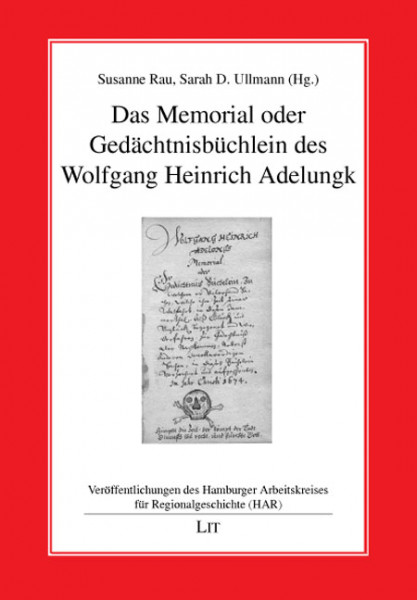 Das Memorial oder Gedächtnisbüchlein des Wolfgang Heinrich Adelungk