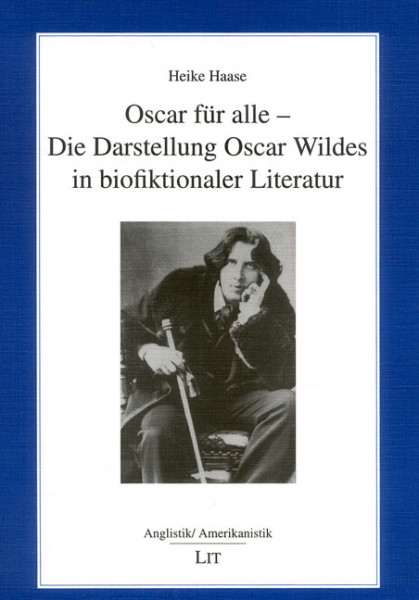 Oscar für alle - Die Darstellung Oscar Wildes in biofiktionaler Literatur
