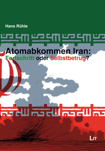 Atomabkommen Iran: Fortschritt oder Selbstbetrug?