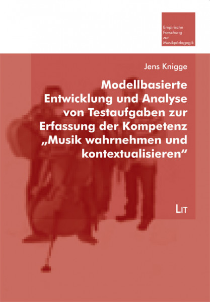 Modellbasierte Entwicklung und Analyse von Testaufgaben zur Erfassung der Kompetenz "Musik wahrnehmen und kontextualisieren"