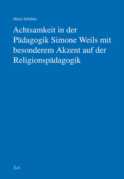Achtsamkeit in der Pädagogik Simone Weils mit besonderem Akzent auf der Religionspädagogik