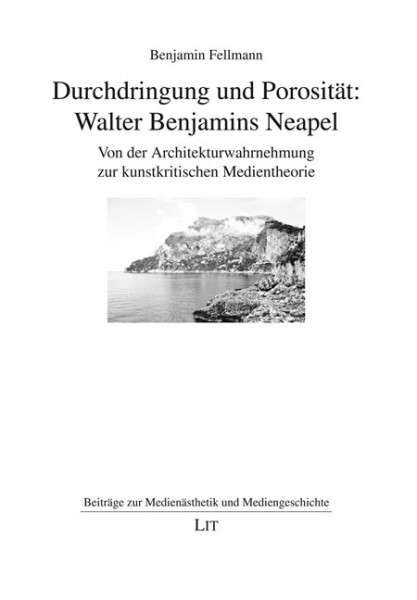 Durchdringung und Porosität: Walter Benjamins Neapel