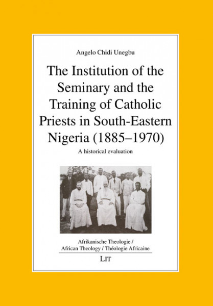 The Institution of the Seminary and the Training of Catholic Priests in South-Eastern Nigeria (1885-1970)