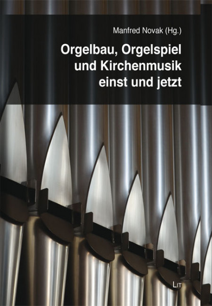 Orgelbau, Orgelspiel und Kirchenmusik einst und jetzt