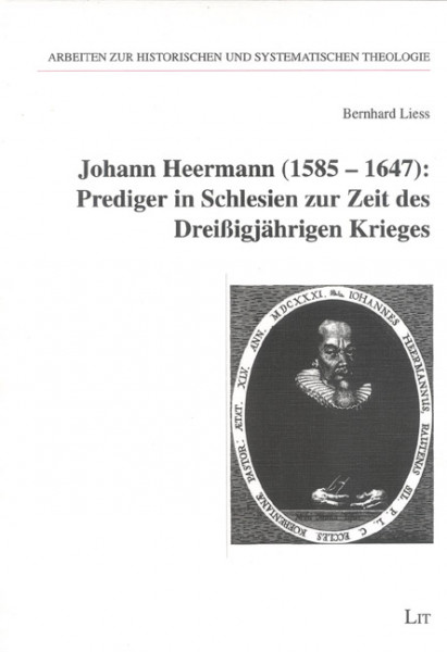Johann Heermann (1585 - 1647): Prediger in Schlesien zur Zeit des Dreißigjährigen Krieges