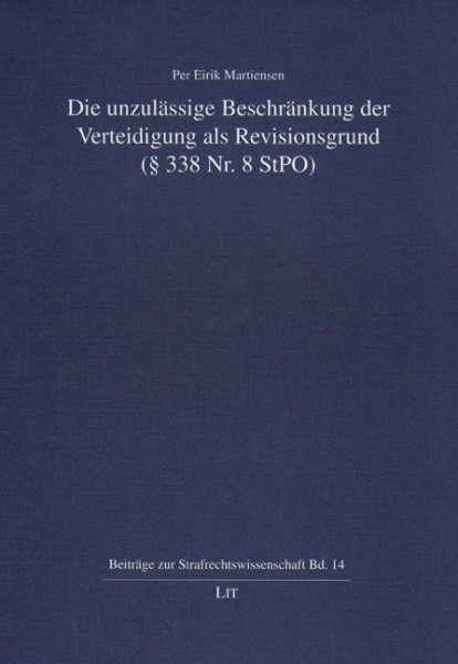 Die unzulässige Beschränkung der Verteidigung als Revisionsgrund (§ 338 Nr. 8 StPO)
