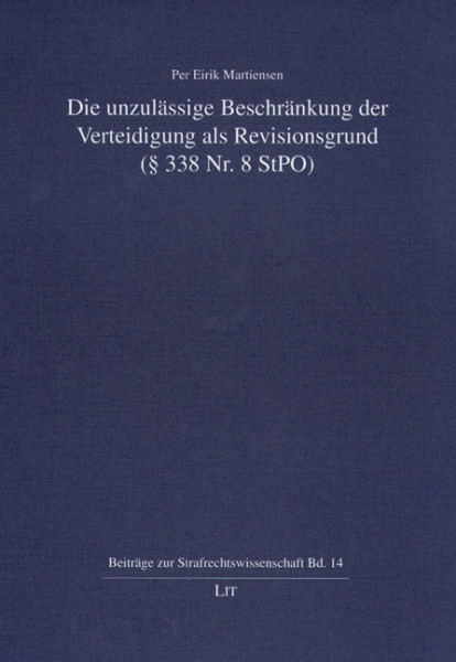 Die unzulässige Beschränkung der Verteidigung als Revisionsgrund (§ 338 Nr. 8 StPO)