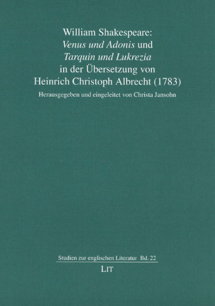 William Shakespeare: "Venus und Adonis" und "Tarquin und Lukrezia" in der Übersetzung von Heinrich Christoph Albrecht (1783)