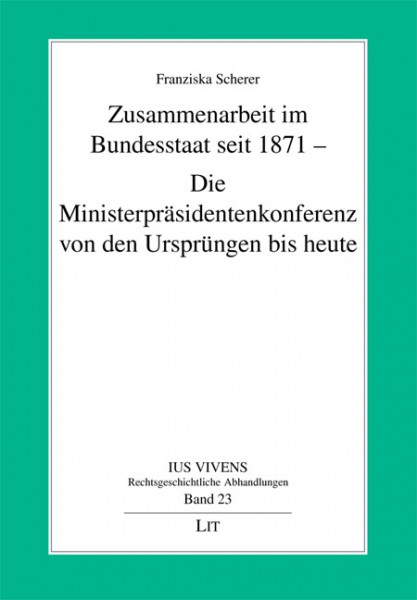 Zusammenarbeit im Bundesstaat seit 1871 - Die Ministerpräsidentenkonferenz von den Ursprüngen bis heute