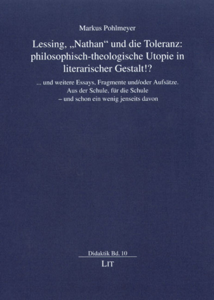 Lessing, "Nathan" und die Toleranz: philosophisch-theologische Utopie in literarischer Gestalt!?