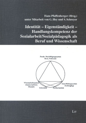 Identität - Eigenständigkeit - Handlungskompetenz der Sozialarbeit/Sozialpädagogik als Beruf und Wissenschaft