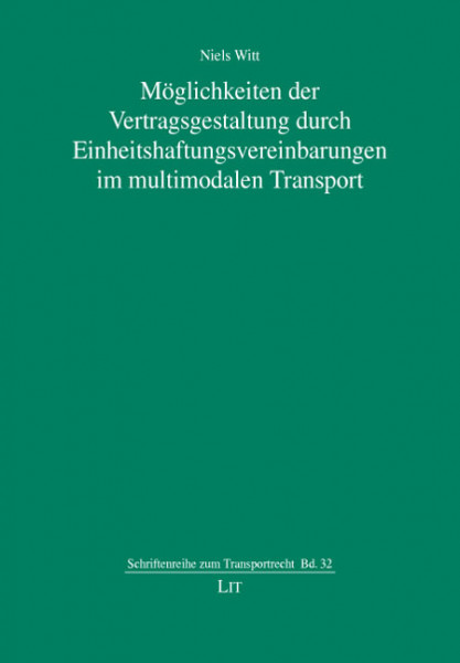 Möglichkeiten der Vertragsgestaltung durch Einheitshaftungsvereinbarungen im multimodalen Transport