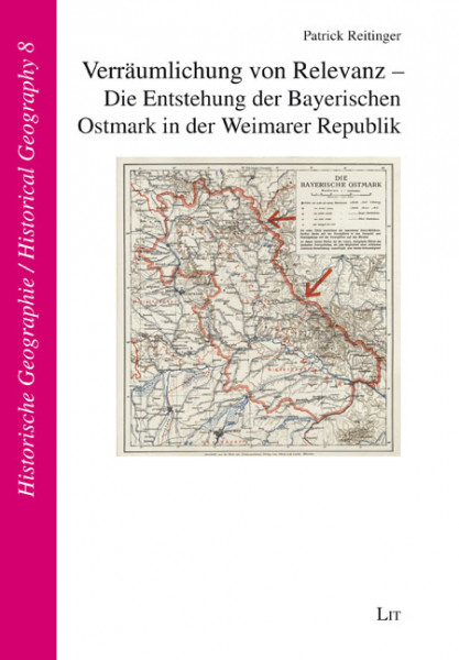 Verräumlichung von Relevanz - Die Entstehung der Bayerischen Ostmark in der Weimarer Republik
