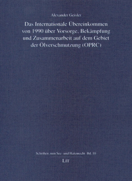 Das Internationale Übereinkommen von 1990 über Vorsorge, Bekämpfung und Zusammenarbeit auf dem Gebiet der Ölverschmutzung (OPRC)