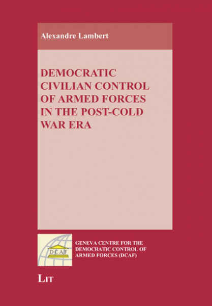 Democratic Civilian Control of Armed Forces in the Post-Cold War Era