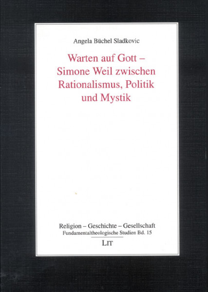 Warten auf Gott - Simone Weil zwischen Rationalismus, Politik und Mystik