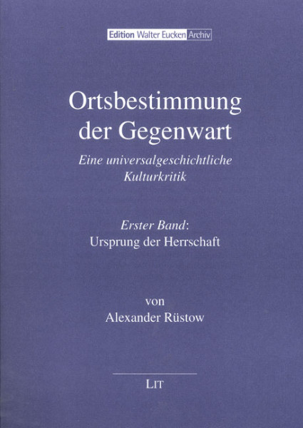 Ortsbestimmung der Gegenwart Eine universalgeschichtliche Kulturkritik Band 1: Ursprung der Herrschaft