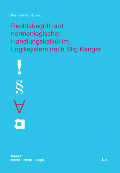 Rechtsbegriff und normenlogischer Handlungskalkül im Logiksystem nach Stig Kanger
