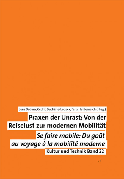 Praxen der Unrast: Von der Reiselust zur modernen Mobilität. Se faire mobile: Du gout au voyage à la mobilité moderne
