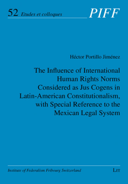 The Influence of International Human Rights Norms Considered as Jus Cogens in Latin-American Constitutionalism, with Special Reference to the Mexican Legal System