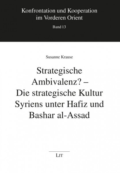 Strategische Ambivalenz? - Die strategische Kultur Syriens unter Hafiz und Bashar al-Assad
