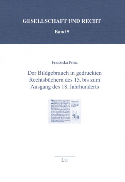 Der Bildgebrauch in gedruckten Rechtsbüchern des 15. bis zum Ausgang des 18. Jahrhunderts