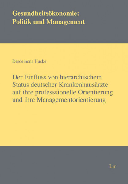 Der Einfluss von hierarchischem Status deutscher Krankenhausärzte auf ihre professionelle Orientierung und ihre Managementorientierung