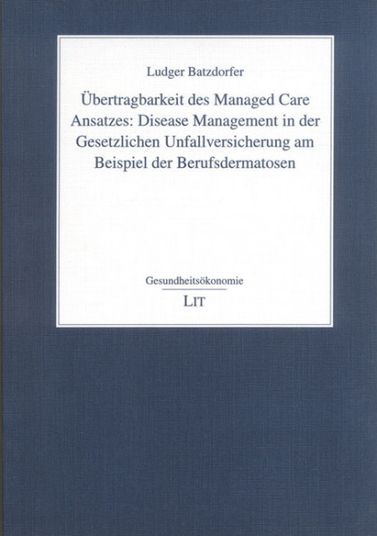 Übertragbarkeit des Managed Care Ansatzes: Disease Management in der Gesetzlichen Unfallversicherung am Beispiel der Berufsdermatosen