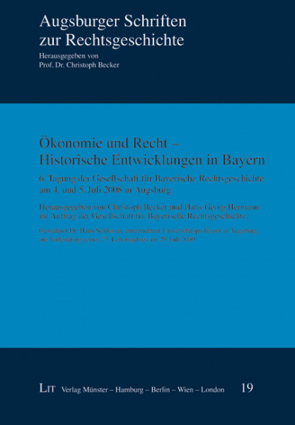 Ökonomie und Recht - Historische Entwicklungen in Bayern. 6. Tagung der Gesellschaft für Bayerische Rechtsgeschichte am 4. und 5. Juli 2008 in Augsburg