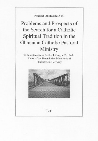 Problems and Prospects of the Search for a Catholic Spiritual Tradition in the Ghanaian Catholic Pastoral Ministry