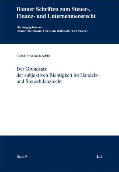 Der Grundsatz der subjektiven Richtigkeit im Handels- und Steuerbilanzrecht